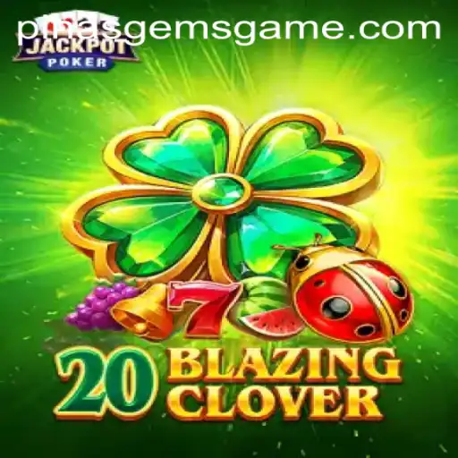 Exploring the Thrills of 20BlazingClover and PinasGems